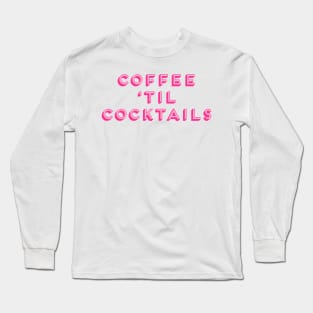 Coffee ‘Til Cocktails Cheeky Fun Party Girl Long Sleeve T-Shirt